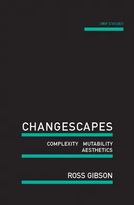 Krajiny zmien: Zložitosť, premenlivosť, estetika - Changescapes: Complexity, Mutability, Aesthetics