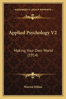 Aplikovaná psychológia V2: Tvorba vlastného sveta (1914) - Applied Psychology V2: Making Your Own World (1914)