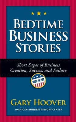 Obchodné príbehy na dobrú noc: Krátke ságy o vzniku, úspechu a neúspechu podniku - Bedtime Business Stories: Short Sagas of Business Creation, Success, and Failure