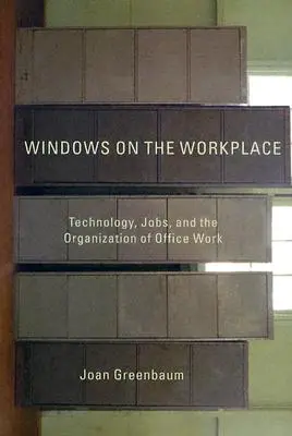 Okná na pracovisku: Vydanie knihy: Okná do sveta: technológie, pracovné miesta a organizácia práce v kancelárii - Windows on the Workplace: Technology, Jobs, and the Organization of Office Work