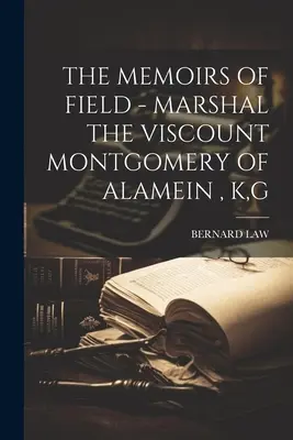 Fieldove pamäti - Maršal vikomt Montgomery z Alameinu, K, G - The Memoirs of Field - Marshal the Viscount Montgomery of Alamein, K, G
