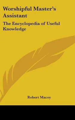 Asistent ctihodného majstra: Encyklopédia užitočných vedomostí - Worshipful Master's Assistant: The Encyclopedia of Useful Knowledge