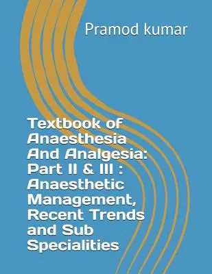 Učebnica anestézie a analgézie: Časť II a III: Anestéziologický manažment, najnovšie trendy a čiastkové špecializácie - Textbook of Anaesthesia and Analgesia: Part II & III: Anaesthetic Management, Recent Trends and Sub Specialities