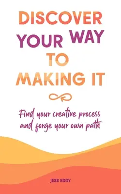 Objavte svoju cestu k jeho realizácii: Nájdite svoj tvorivý proces a vytvorte si vlastnú cestu - Discover your way to making it: Find your creative process and forge your own path