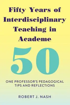 Päťdesiat rokov interdisciplinárneho vyučovania na akademickej pôde: Pedagogické tipy a úvahy jedného profesora - Fifty Years of Interdisciplinary Teaching in Academe: One Professor's Pedagogical Tips and Reflections
