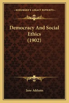 Demokracia a sociálna etika (1902) - Democracy And Social Ethics (1902)