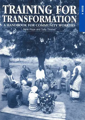 Výcvik k premene (IV): Príručka pre komunitných pracovníkov Kniha 4 - Training for Transformation (IV): A Handbook for Community Workers Book 4