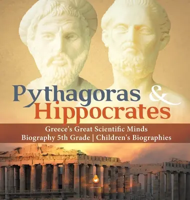 Pytagoras a Hippokrates Veľké vedecké mozgy Grécka Životopisy pre deti 5. ročník - Pythagoras & Hippocrates Greece's Great Scientific Minds Biography 5th Grade Children's Biographies
