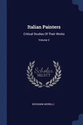 Talianski maliari: Kritické štúdie o ich dielach; 2. zväzok - Italian Painters: Critical Studies Of Their Works; Volume 2