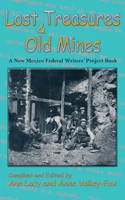 Stratené poklady a staré bane: Kniha Federálneho projektu spisovateľov Nového Mexika - Lost Treasures & Old Mines: A New Mexico Federal Writers' Project Book