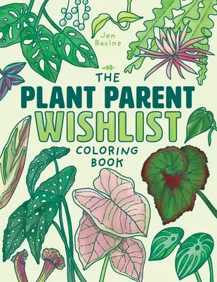 Omaľovánky pre rodičov rastlín: Láska a starostlivosť o mimoriadne úžasné izbové rastliny - The Plant Parent Wishlist Coloring Book: Love and Care for Extra Amazing Indoor Plants