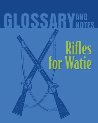 Pušky pre Watieho Glosár a poznámky: Pušky pre Watieho - Rifles for Watie Glossary and Notes: Rifles for Watie