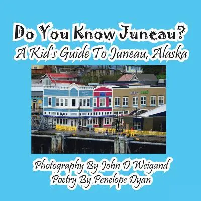 Poznáte Juneau? Detský sprievodca po Juneau na Aljaške - Do You Know Juneau? A Kid's Guide To Juneau, Alaska
