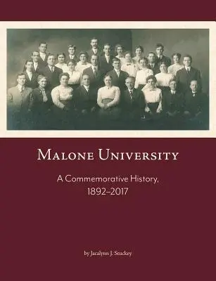 Univerzita Malone: Pamätná história, 1892-2017 - Malone University: A Commemorative History, 1892-2017