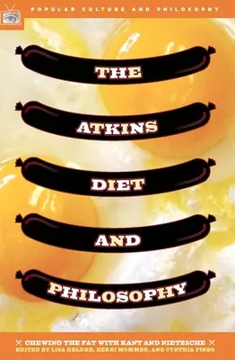 Atkinsova diéta a filozofia: Kant a Nietzsche: prežúvanie tuku - The Atkins Diet and Philosophy: Chewing the Fat with Kant and Nietzsche