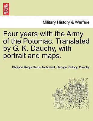 Štyri roky v armáde Potomacu. Preklad G. K. Dauchy, s portrétom a mapami. - Four years with the Army of the Potomac. Translated by G. K. Dauchy, with portrait and maps.