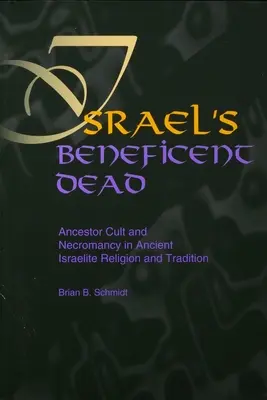 Blahodarní mŕtvi Izraela: Kult predkov a nekromancia v starovekom izraelskom náboženstve a tradícii - Israel's Beneficent Dead: Ancestor Cult and Necromancy in Ancient Israelite Religion and Tradition