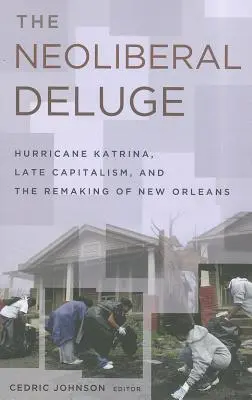 Neoliberálna potopa: Hurikán Katrina, neskorý kapitalizmus a prestavba New Orleansu - The Neoliberal Deluge: Hurricane Katrina, Late Capitalism, and the Remaking of New Orleans