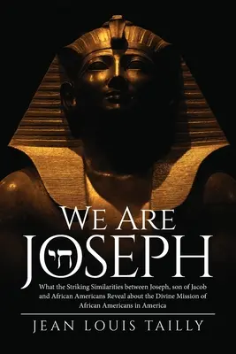 My sme Jozef: Čo odhaľujú nápadné podobnosti medzi Jozefom, synom Jákobovým, a Afroameričanmi o Božom poslaní - We Are Joseph: What the Striking Similarities between Joseph, son of Jacob and African Americans Reveal about the Divine Mission of A