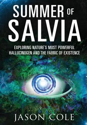 Leto šalvie: Skúmanie najsilnejšieho halucinogénu prírody a štruktúry existencie - Summer of Salvia: Exploring Nature's Most Powerful Hallucinogen and the Fabric of Existence