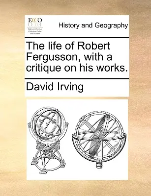 Život Roberta Fergussona s kritikou jeho diela. - The Life of Robert Fergusson, with a Critique on His Works.