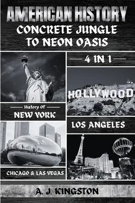 Americké dejiny: 4 v 1: Dejiny New Yorku, Los Angeles, Chicaga a Las Vegas - American History: 4-In-1 History Of New York, Los Angeles, Chicago & Las Vegas