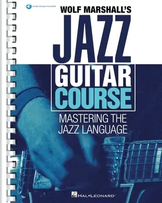 Wolf Marshall's Jazz Guitar Course: Kniha s viac ako 600 zvukovými stopami - Wolf Marshall's Jazz Guitar Course: Mastering the Jazz Language - Book with Over 600 Audio Tracks