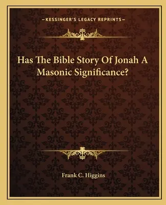 Má biblický príbeh o Jonášovi slobodomurársky význam? - Has The Bible Story Of Jonah A Masonic Significance?