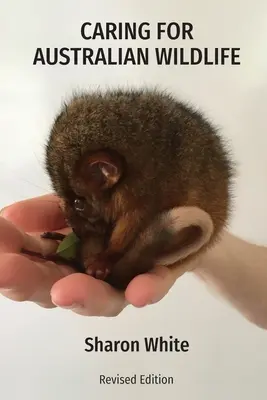 Starostlivosť o austrálske voľne žijúce zvieratá: Praktická príručka o starostlivosti o choré, zranené a osirelé domáce zvieratá - Caring for Australian Wildlife: A practical guide to the management of sick, injured and orphaned native animals