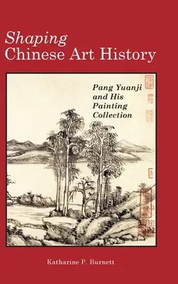 Formovanie dejín čínskeho umenia: Pang Yuanji a jeho zbierka obrazov - Shaping Chinese Art History: Pang Yuanji and His Painting Collection