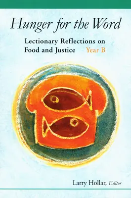 Hlad po slove: B: Lekcionárne úvahy o jedle a spravodlivosti - Hunger for the Word: Lectionary Reflections on Food and Justice-Year B