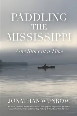 Pádlovanie po Mississippi: Vydajte sa na cestu na Mississippi: jeden príbeh za druhým - Paddling the Mississippi: One Story at a Time