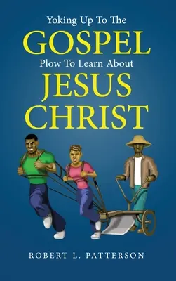 Jokovanie k evanjeliu: Pluh, aby sme sa dozvedeli o Ježišovi Kristovi - Yoking Up to the Gospel: Plow to Learn About Jesus Christ