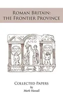 Rímska Británia: pohraničná provincia. Zbierka dokumentov - Roman Britain: the Frontier Province. Collected Papers