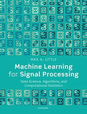 Strojové učenie pre spracovanie signálov: Veda o údajoch, algoritmy a výpočtová štatistika - Machine Learning for Signal Processing: Data Science, Algorithms, and Computational Statistics