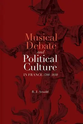 Hudobná diskusia a politická kultúra vo Francúzsku v rokoch 1700 - 1830 - Musical Debate and Political Culture in France, 1700-1830