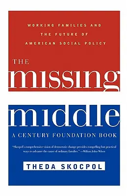 Chýbajúci stred: Pracujúce rodiny a budúcnosť americkej sociálnej politiky - The Missing Middle: Working Families and the Future of American Social Policy