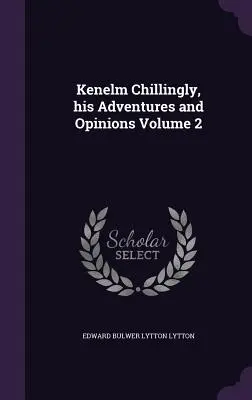 Kenelm Chillingly, jeho dobrodružstvá a názory 2. zväzok - Kenelm Chillingly, his Adventures and Opinions Volume 2