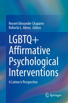 LGBTQ+ afirmatívne psychologické intervencie: Latinskoamerická/X- perspektíva - LGBTQ+ Affirmative Psychological Interventions: A Latine/X Perspective