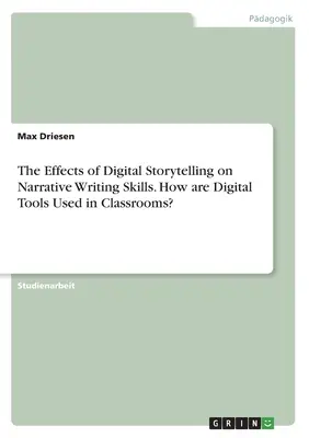 Vplyv digitálneho rozprávania na zručnosti písania príbehov. Ako sa digitálne nástroje používajú v triedach? - The Effects of Digital Storytelling on Narrative Writing Skills. How are Digital Tools Used in Classrooms?