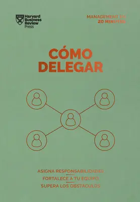 Cmo Delegar. Serie Management En 20 Minutos (Delegovanie práce španielske vydanie) - Cmo Delegar. Serie Management En 20 Minutos (Delegating Work Spanish Edition)