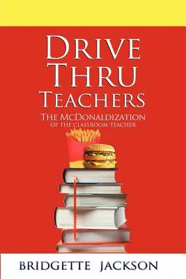 Učitelia v autobuse: McDonaldizácia triedneho učiteľa - Drive Thru Teachers: The McDonaldization of the Classroom Teacher
