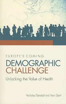 Blížiaca sa demografická výzva Európy: uvoľnenie hodnoty zdravia - Europe's Coming Demographic Challenge: Unlocking the Value of Health