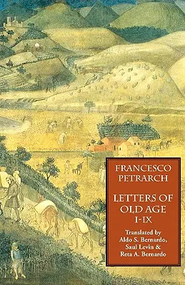 Listy o starobe (Rerum Senilium Libri), zväzok 1, knihy I-IX - Letters of Old Age (Rerum Senilium Libri) Volume 1, Books I-IX