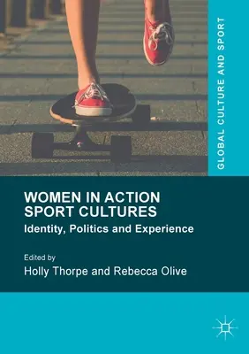 Ženy v kultúrach akčných športov: Identita, politika a skúsenosti - Women in Action Sport Cultures: Identity, Politics and Experience