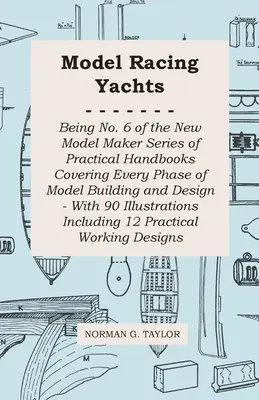 Model pretekárskych jácht - číslo 6 zo série praktických príručiek New Model Maker, ktoré pokrývajú každú fázu stavby a dizajnu modelov - s 90 ilustráciami - Model Racing Yachts - Being No. 6 of the New Model Maker Series of Practical Handbooks Covering Every Phase of Model Building and Design - With 90 Ill