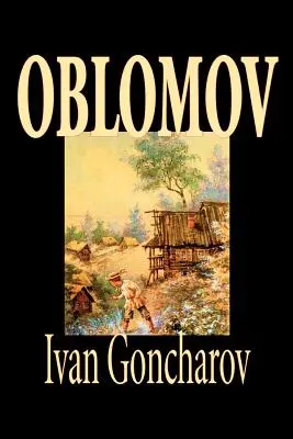 Oblomov by Ivan Gončarov, Fiction - Oblomov by Ivan Goncharov, Fiction