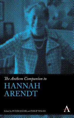 Anthem Companion to Hannah Arendt - The Anthem Companion to Hannah Arendt