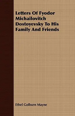 Listy Fiodora Michajloviča Dostojevského rodine a priateľom - Letters Of Fyodor Michailovitch Dostoyevsky To His Family And Friends