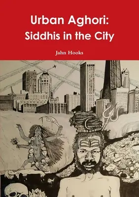 Urban Aghori: Siddhis v meste - Urban Aghori: Siddhis in the City